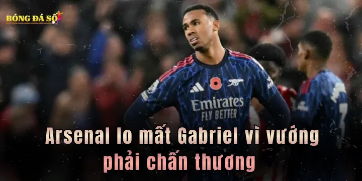 Arsenal lo mất Gabriel vì vướng phải chấn thương