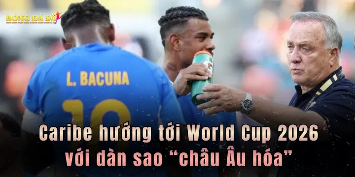 Caribe hướng tới World Cup 2026 với dàn sao “châu Âu hóa”