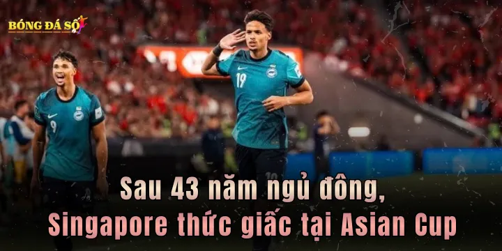 Sau 43 năm ngủ đông, Singapore thức giấc tại Asian Cup