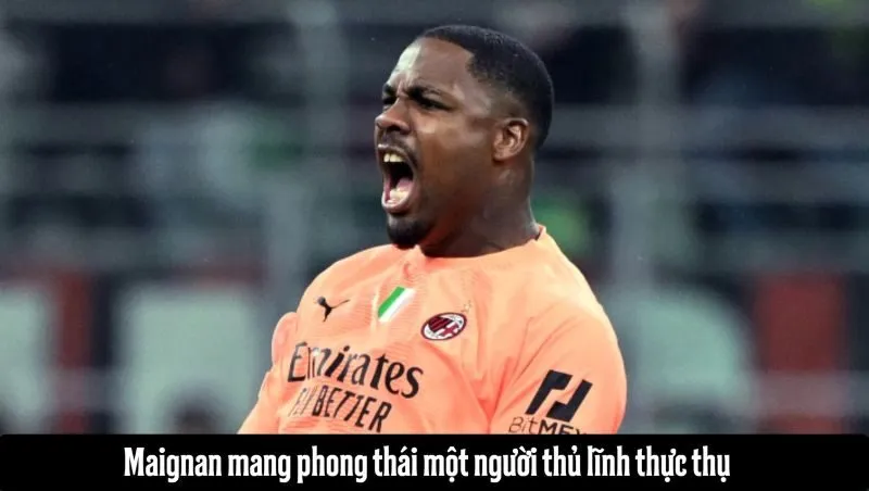 Maignan mang phong thái một người thủ lĩnh thực thụ
