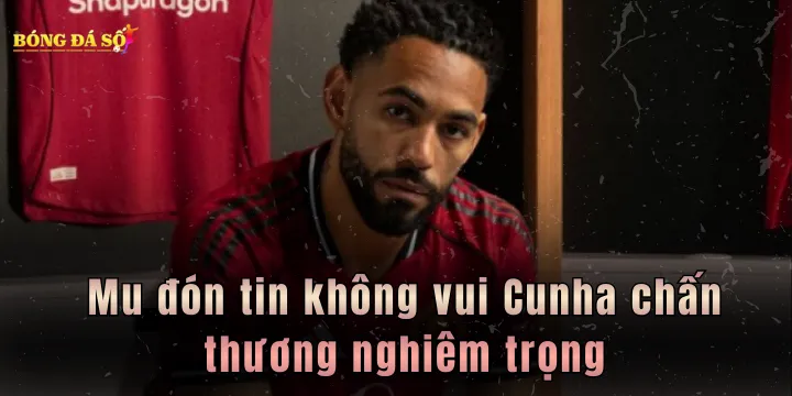 Mu đón tin không vui Cunha chấn thương nghiêm trọng