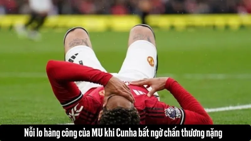 Nỗi lo hàng công của MU khi Cunha bất ngờ chấn thương nặng